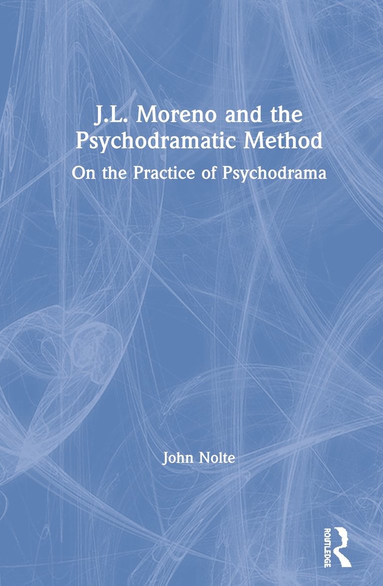 John Nolte, USA) Nolte, John (Trial Lawyers College, Wyoming - J.L. Moreno and the Psychodramatic Method, Häftad