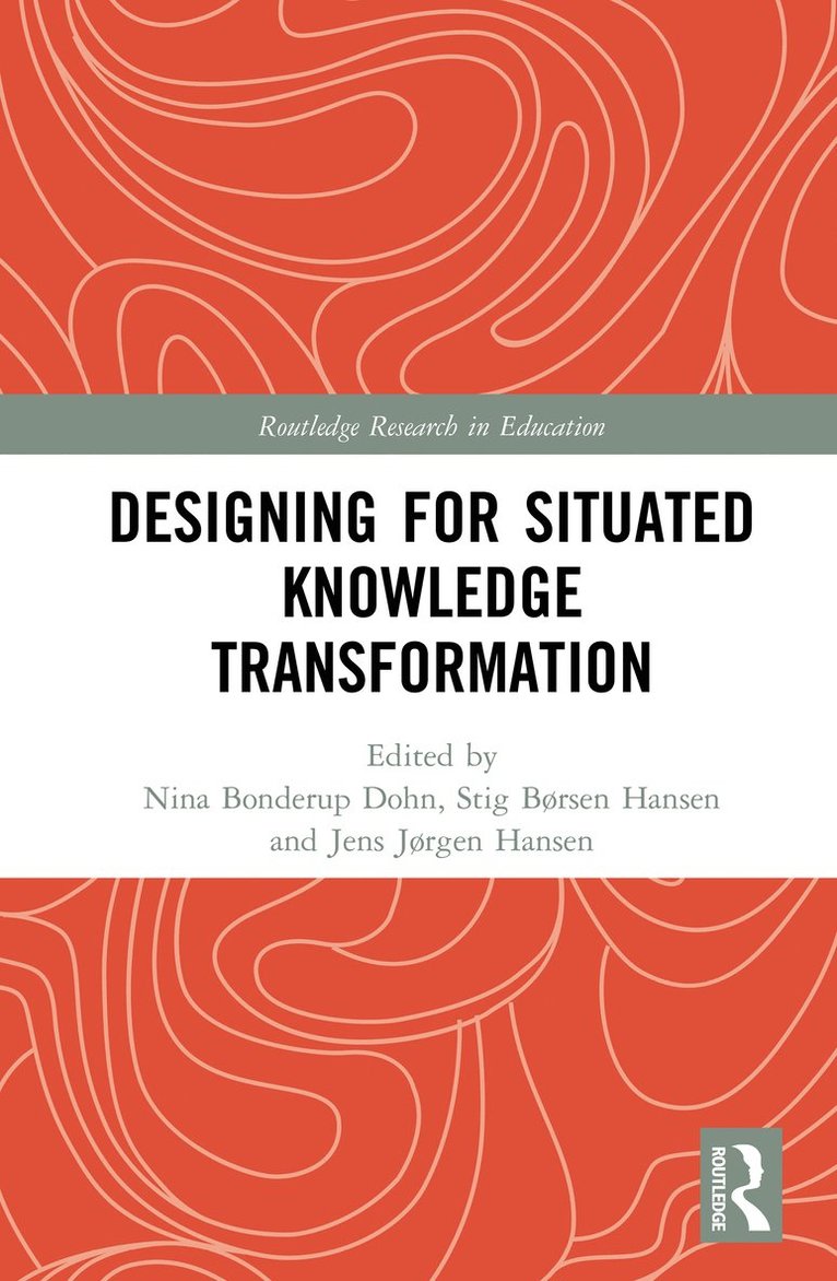 Nina Bonderup Dohn, Stig Børsen Hansen, Jens Jørgen Hansen, Nina (University of Southern Denmark) Bonderup Dohn, Stig B?rsen Hansen, Jens J?rgen Hansen - Designing for Situated Knowledge Transformation, Inbunden