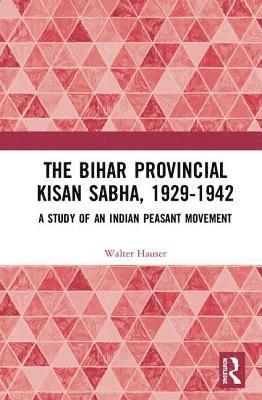 The Bihar Provincial Kisan Sabha, 1929-1942 1