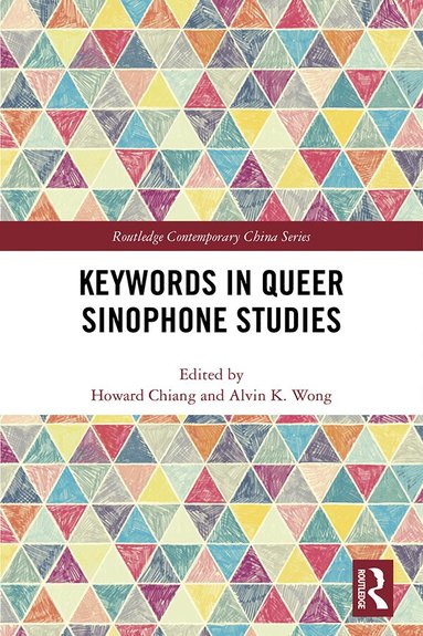 Howard Chiang, Alvin K. Wong - Keywords in Queer Sinophone Studies, Inbunden