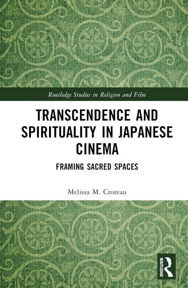 Melissa Croteau - Transcendence and Spirituality in Japanese Cinema, Inbunden