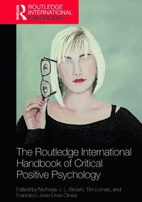 bokomslag The Routledge International Handbook of Critical Positive Psychology
