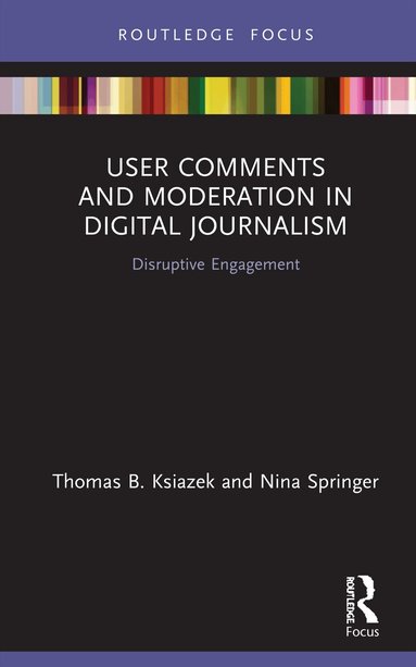 Thomas B. Ksiazek, Nina Springer - User Comments and Moderation in Digital Journalism, Inbunden