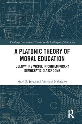Mark Jonas, Yoshiaki Nakazawa, Illinois) Jonas, Mark (Wheaton College, US) Nakazawa, Yoshiaki (University of Dallas - Platonic Theory of Moral Education, Inbunden