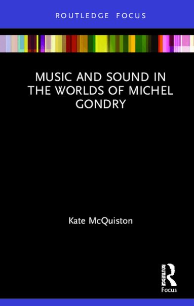 Kate McQuiston - Music and Sound in the Worlds of Michel Gondry, Inbunden