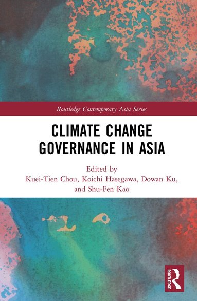 Kuei-Tien Chou, Koichi Hasegawa, Dowan Ku, Shu-Fen Kao - Climate Change Governance in Asia, Inbunden