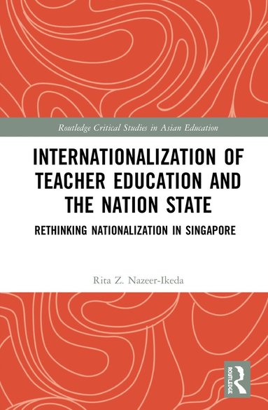 Rita Z. Nazeer-Ikeda - Internationalization of Teacher Education and the Nation State, Inbunden