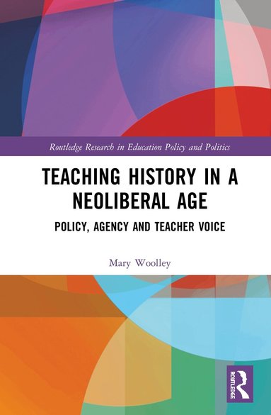Mary Woolley - Teaching History in a Neoliberal Age, Inbunden
