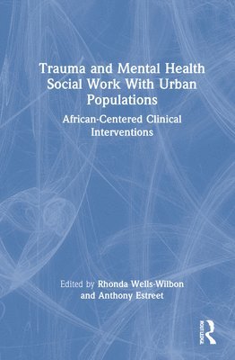 Rhonda Wells-Wilbon, Anthony Estreet - Trauma and Mental Health Social Work With Urban Populations, Inbunden