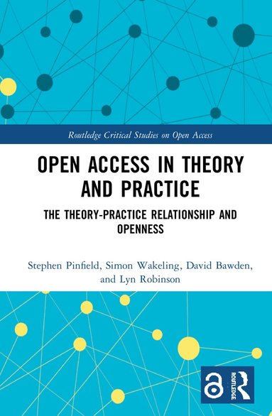 Stephen Pinfield, Simon Wakeling, David Bawden, Lyn Robinson - Open Access in Theory and Practice, Inbunden