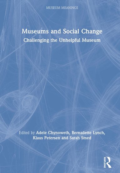Adele Chynoweth, Bernadette Lynch, Klaus Petersen, Sarah Smed - Museums and Social Change, Inbunden