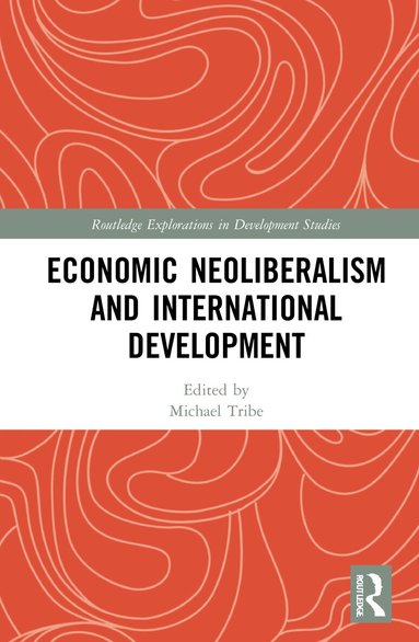 Michael Tribe - Economic Neoliberalism and International Development, Inbunden