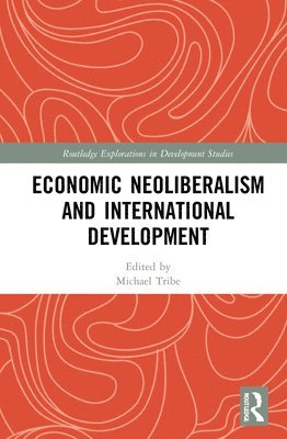 Michael Tribe - Economic Neoliberalism and International Development, Inbunden