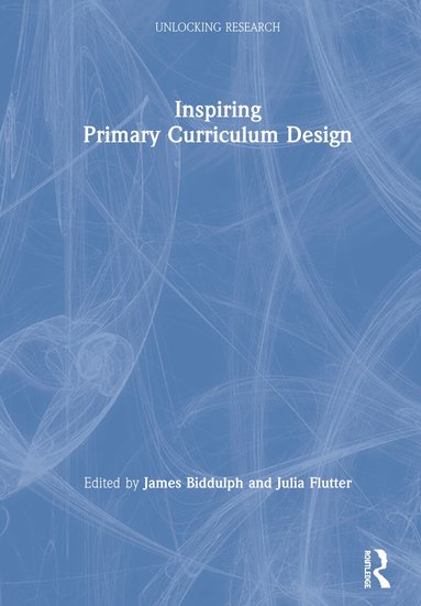 James Biddulph, Julia Flutter - Inspiring Primary Curriculum Design, Inbunden