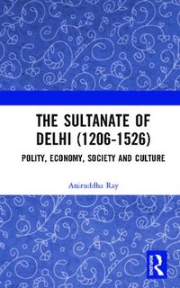 bokomslag The Sultanate of Delhi (1206-1526)