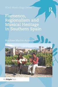 bokomslag Flamenco, Regionalism and Musical Heritage in Southern Spain