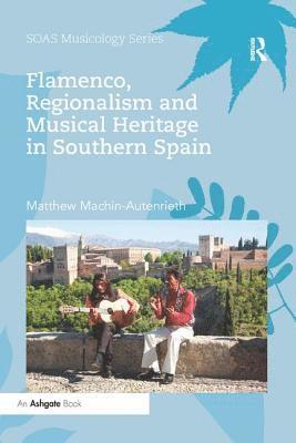 Flamenco, Regionalism and Musical Heritage in Southern Spain 1