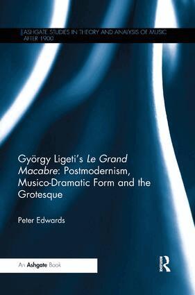 Peter Edwards - György Ligeti's Le Grand Macabre: Postmodernism, Musico-Dramatic Form and the Grotesque, Häftad