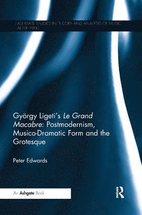 Gyrgy Ligeti's Le Grand Macabre: Postmodernism, Musico-Dramatic Form and the Grotesque 1