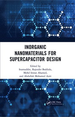 . Inamuddin, Rajender Boddula, Mohd Imran Ahamed, Abdullah Mohamed Asiri, China) Boddula, Rajender (National Center for Nanoscience and Technology (NCNST), Beijing, Saudi Arabia) Asiri, Abdullah Mohamed (King Abdulaziz University, Inamuddin, Dr. Inamuddin - Inorganic Nanomaterials for Supercapacitor Design, Inbunden