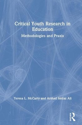 Arshad Imtiaz Ali, Teresa L. McCarty - Critical Youth Research in Education, Inbunden