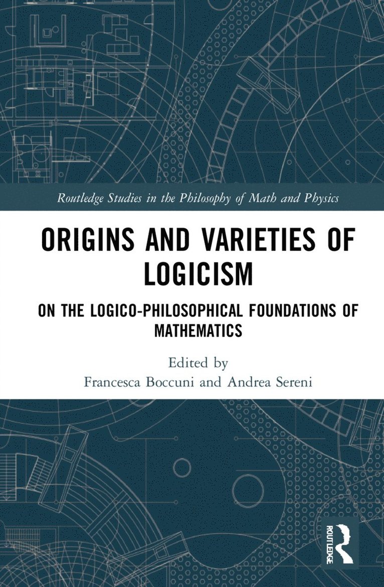 Francesca Boccuni, Andrea Sereni, Italy) Boccuni, Francesca (Universita Vita-Salute San Raffaele, Italy) Sereni, Andrea (Institute for Advanced Study, IUSS Pavia - Origins and Varieties of Logicism, Inbunden