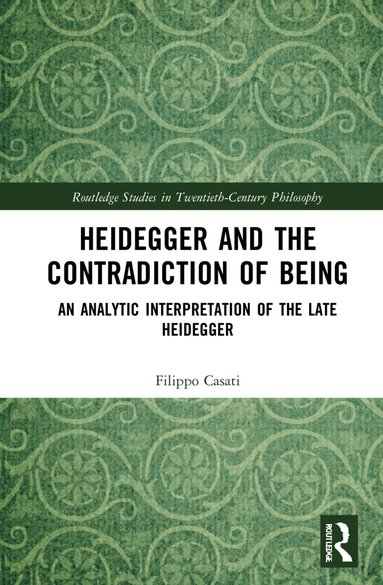 Filippo Casati - Heidegger and the Contradiction of Being, Inbunden