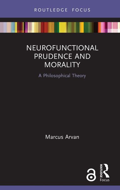 Marcus Arvan - Neurofunctional Prudence and Morality, Inbunden