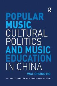 bokomslag Popular Music, Cultural Politics and Music Education in China