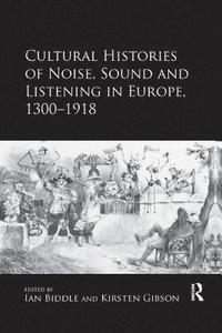 bokomslag Cultural Histories of Noise, Sound and Listening in Europe, 1300-1918