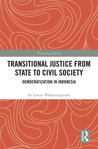 Sri Lestari Wahyuningroem - Transitional Justice from State to Civil Society, Inbunden