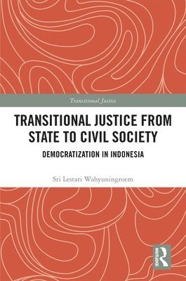 Sri Lestari Wahyuningroem - Transitional Justice from State to Civil Society, Inbunden