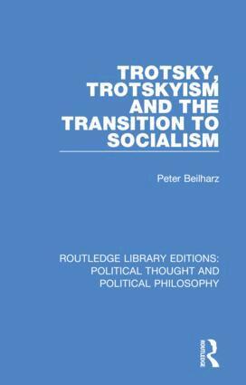 Peter Beilharz - Trotsky, Trotskyism and the Transition to Socialism, Häftad