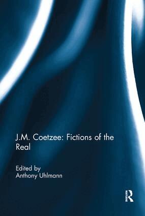 Anthony Uhlmann - J.M. Coetzee: Fictions of the Real, Häftad