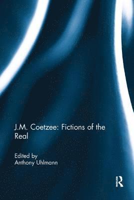 Anthony Uhlmann, Australia) Uhlmann, Anthony (University of Western Sydney - J.M. Coetzee: Fictions of the Real, Häftad