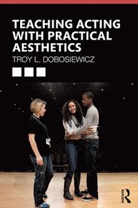 bokomslag Teaching Acting with Practical Aesthetics