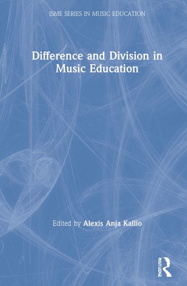 Alexis Anja Kallio - Difference and Division in Music Education, Inbunden