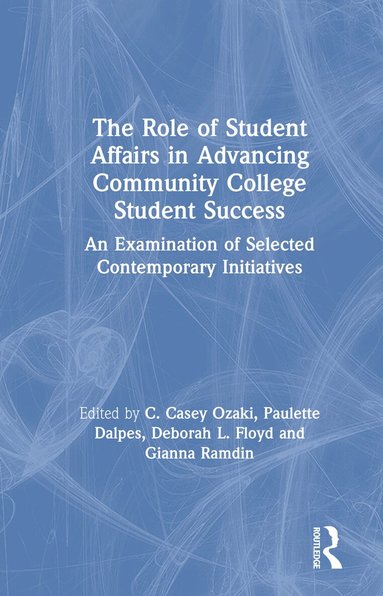 C. Casey Ozaki, Paulette Dalpes, Deborah L. Floyd, Gianna Ramdin - Role of Student Affairs in Advancing Community College Student Success, Inbunden