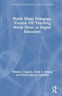 World Music Pedagogy, Volume VII: Teaching World Music in Higher Education 1