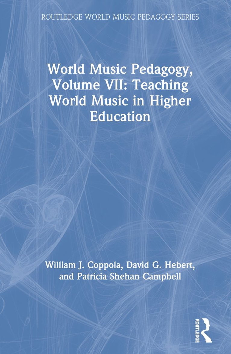 William J. Coppola, David G. Hebert, Patricia Shehan Campbell, USA) Coppola, William J. (University of North Texas, Norway) Hebert, David G. (Western Norway University of Applied Sciences, USA) Campbell, Patricia Shehan (University of Washington - World Music Pedagogy, Volume VII: Teaching World Music in Higher Education, Inbunden