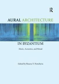 bokomslag Aural Architecture in Byzantium: Music, Acoustics, and Ritual