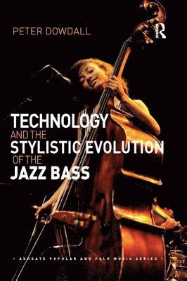 bokomslag Technology and the Stylistic Evolution of the Jazz Bass