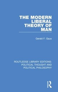 bokomslag The Modern Liberal Theory of Man