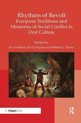 Éva Guillorel, David Hopkin, William G. Pooley, Eva Guillorel - Rhythms of Revolt: European Traditions and Memories of Social Conflict in Oral Culture, Häftad