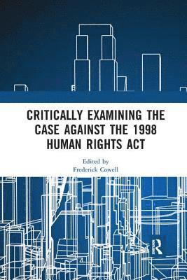 bokomslag Critically Examining the Case Against the 1998 Human Rights Act