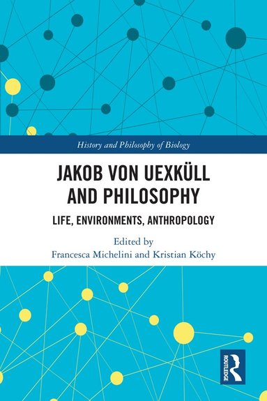 Francesca Michelini, Kristian Köchy - Jakob von Uexküll and Philosophy, Inbunden