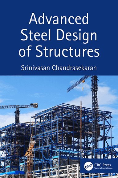 Basuraj Bhowmik, Budhaditya Hazra, Vikram Pakrashi - Advanced Steel Design of Structures, Inbunden