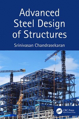 Basuraj Bhowmik, Budhaditya Hazra, Vikram Pakrashi, Ireland) Bhowmik, Basuraj (University College Dublin, Ireland) Pakrashi, Vikram (University College Dublin, Srinivasan Chandrasekaran - Advanced Steel Design of Structures, Inbunden