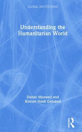 Daniel Maxwell, Kirsten Gelsdorf - Understanding the Humanitarian World, Inbunden