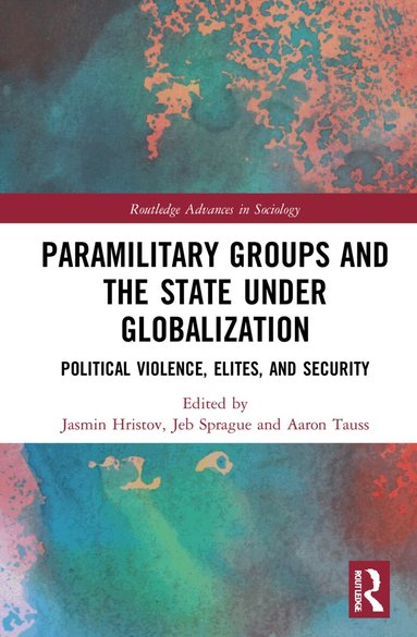 Jasmin Hristov, Jeb Sprague, Aaron Tauss - Paramilitary Groups and the State under Globalization, Inbunden